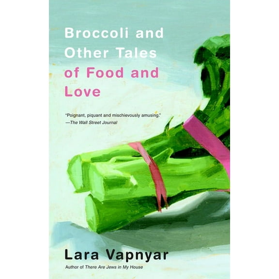 Broccoli and Other Tales of Food and Love, (Paperback)