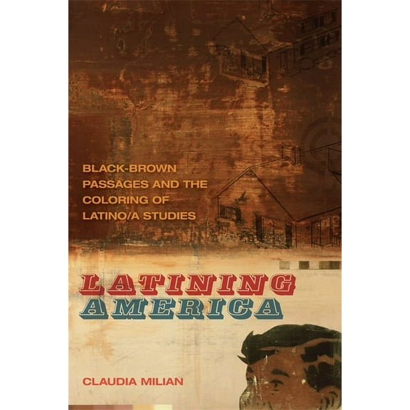 New Southern Studies Latining America: Black-Brown Passages and the Coloring of Latino/a Studies, (Paperback)