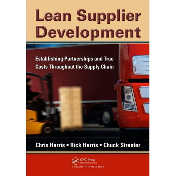 Lean Supplier Development: Establishing Partnerships and True Costs Throughout the Supply Chain, (Paperback)