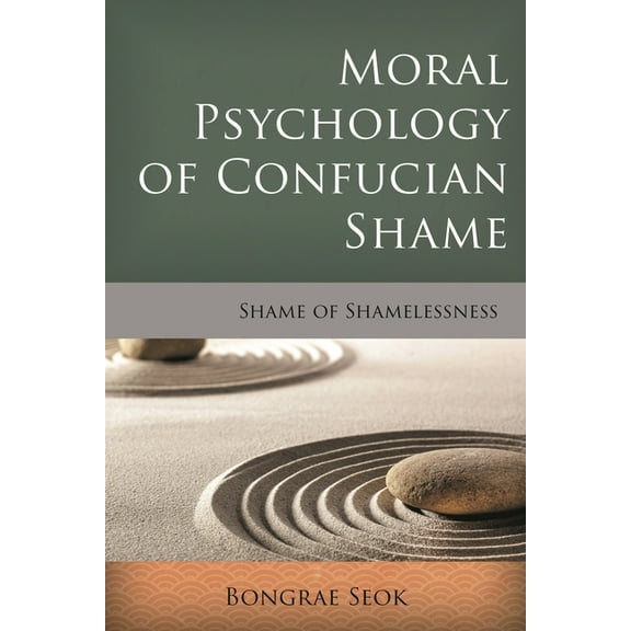 Critical Inquiries in Comparative Philos Moral Psychology of Confucian Shame: Shame of Shamelessness, (Hardcover)