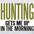 thumbnail image 3 of CafePress - HUNTING...Gets Me Up ~ Light T Shirt - Light T-Shirt - CP, 3 of 4