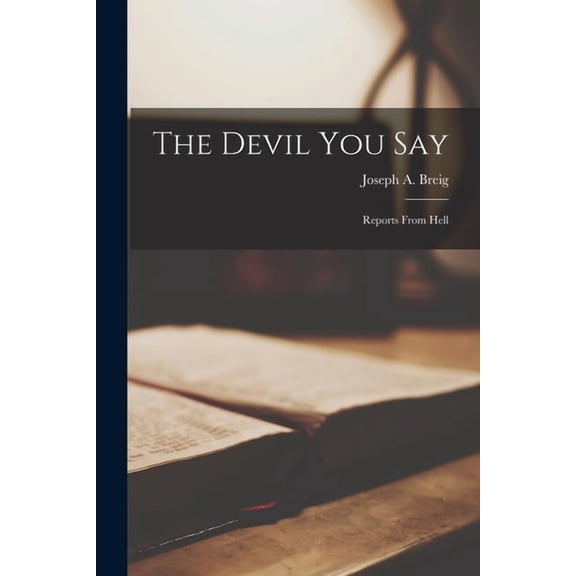 The Devil You Say; Reports From Hell, (Paperback)