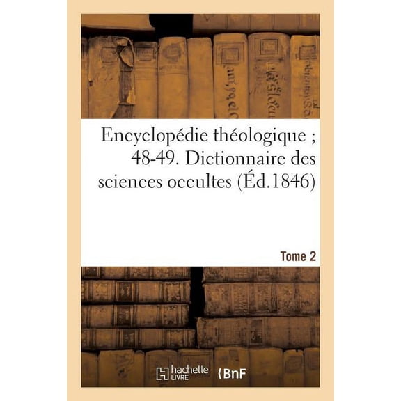 Religion: Encyclopdie Thologique 48-49. Dictionnaire Des Sciences Occultes. T. 2: Ma-Zu: Ou Rpertoire Universel Des tres, Des Personnages, Des Livres Qui Tiennent Aux Apparitions... (Paperback)
