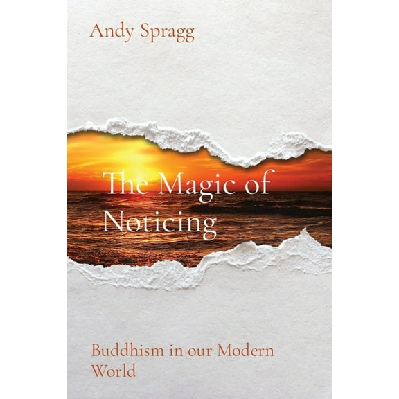 The Magic of Noticing: Buddhism in our Modern World, (Paperback)
