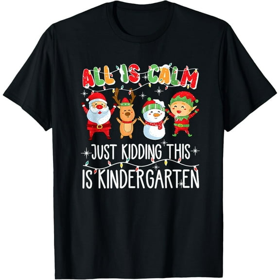 All is Calm just Kidding This is Kindergarten T-Shirt