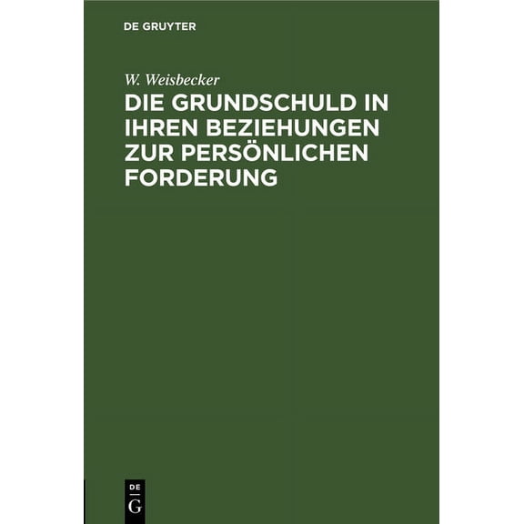 Die Grundschuld in Ihren Beziehungen Zur Persönlichen Forderung, (Hardcover)