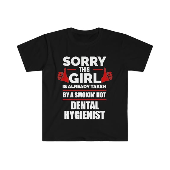 Girl Already taken by hot Dental Hygienist Soulmate Unisex T-shirt S-3XL