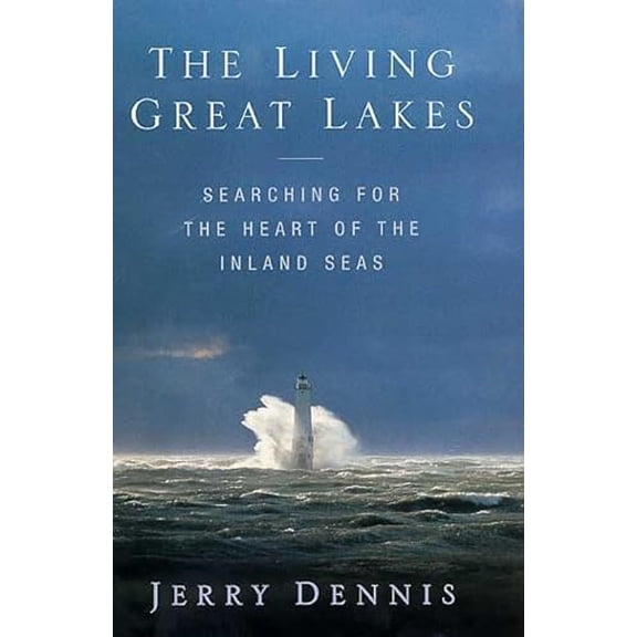 Pre-Owned The Living Great Lakes: Searching for the Heart of the Inland Seas (Hardcover) 0312251939 9780312251932