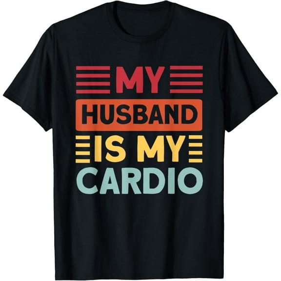 Playful Comfort Tee - My Husband is my Cardio Funny Gym T-Shirt