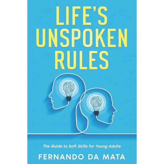 Life's Unspoken Rules: The Guide to Soft Skills for Young Adults, (Paperback)