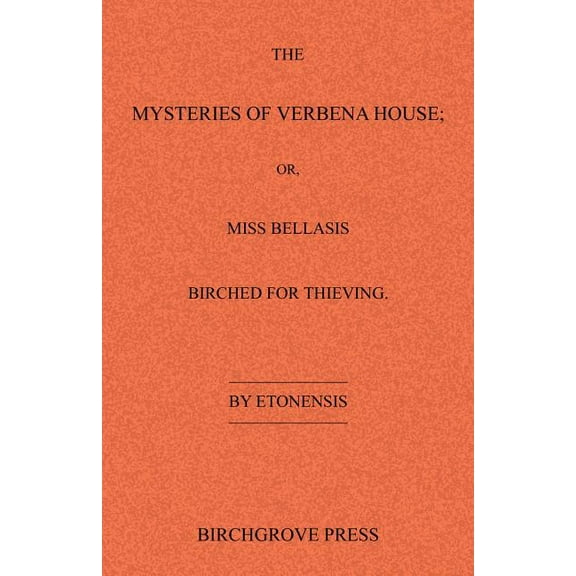 The Mysteries of Verbena House; Or, Miss Bellasis Birched for Thieving