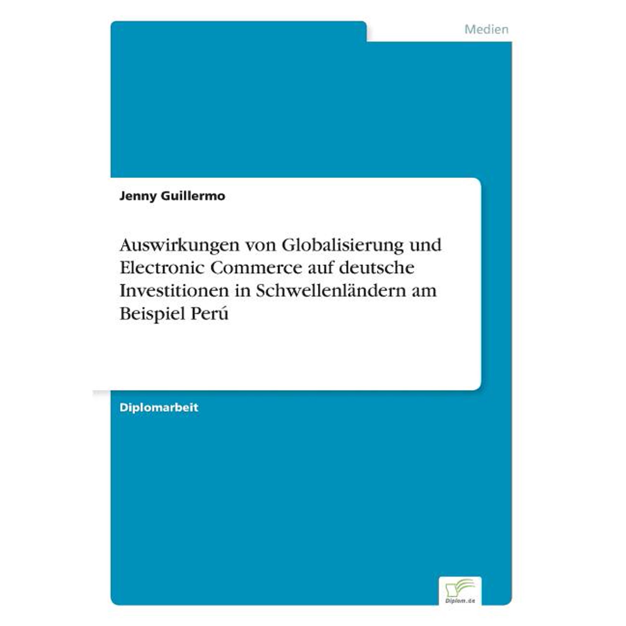 Auswirkungen von Globalisierung und Electronic Commerce auf deutsche Investitionen in SchwellenlÃ¤ndern am Beispiel PerÃº, (Paperback)