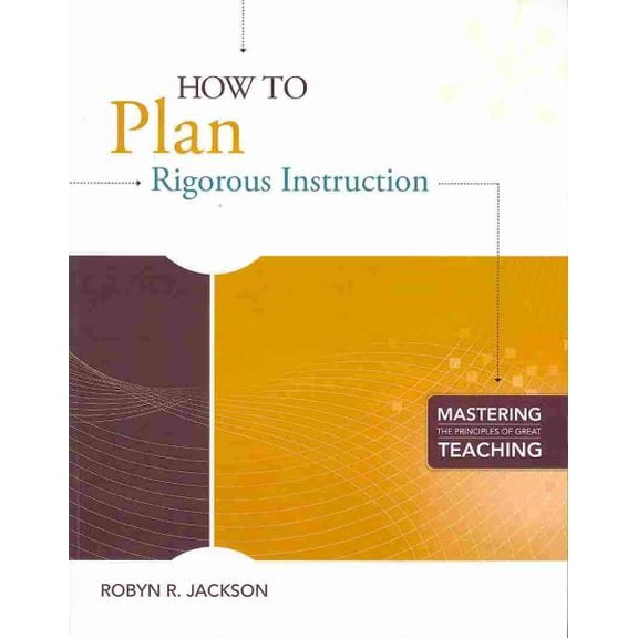 Pre-Owned How to Plan Rigorous Instruction (Mastering the Principles of Great Teaching series)