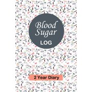 Blood Sugar Log : Professional Glucose Monitoring Logbook - Record Blood Sugar Levels (Before & After) - 2 Year Diary (Paperback)