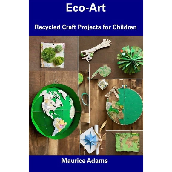 Eco-Art: Recycled Craft Projects for Children, (Paperback)
