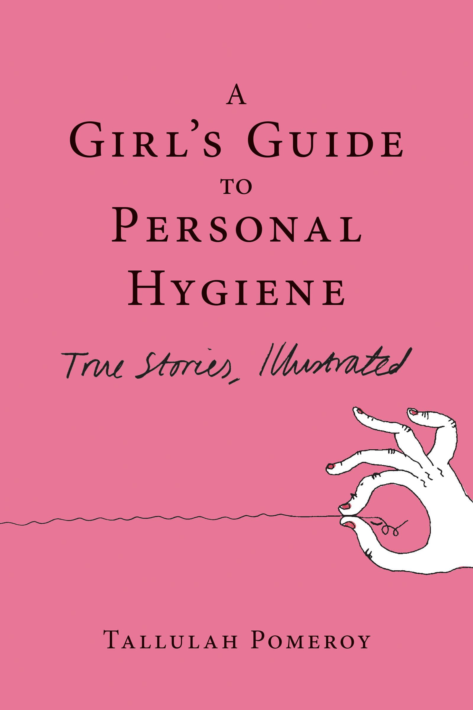 A Girl's Guide to Personal Hygiene True Stories, Illustrated