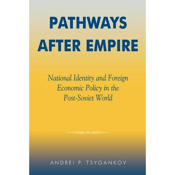 New International Relations of Europe Pathways After Empire: National Identity and Foreign Economic Policy in the Post-Soviet World, (Paperback)