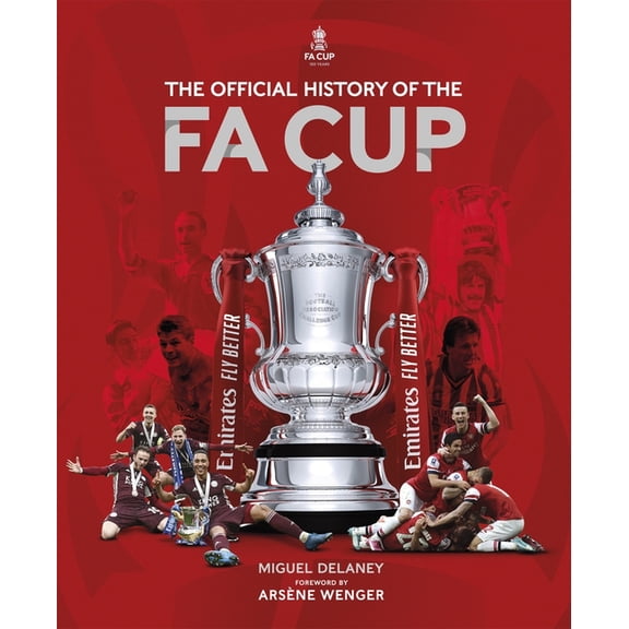The Official History of the Fa Cup: 150 Years of Football's Most Famous National Tournament, (Hardcover)
