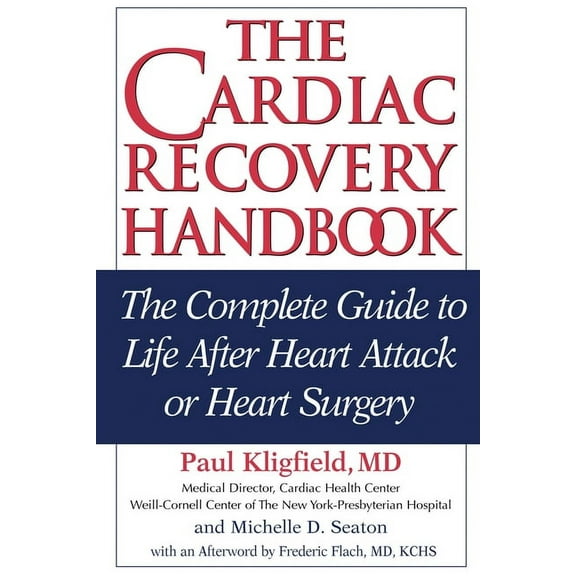 The Cardiac Recovery Handbook: The Complete Guide to Life After Heart Attack or Heart Surgery, (Paperback)