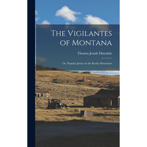 The Vigilantes of Montana; or, Popular Justice in the Rocky Mountains, (Hardcover)