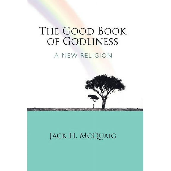 The Good Book of Godliness: A New Religion, (Hardcover)