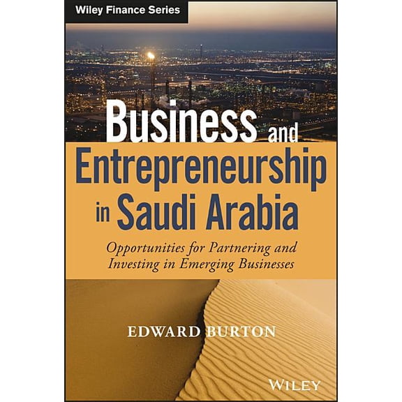 Wiley Finance: Business and Entrepreneurship in Saudi Arabia: Opportunities for Partnering and Investing in Emerging Businesses (Hardcover)