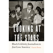 Looking at the Stars : Black Celebrity Journalism in Jim Crow America (Hardcover)