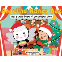 Angelina Honey Bee; What a child dreams of; The Christmas Circus: The Christmas Circus, (Hardcover)