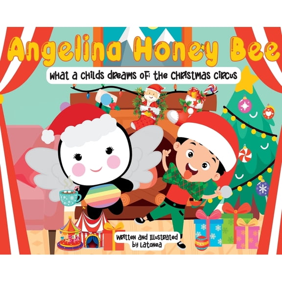 Angelina Honey Bee; What a child dreams of; The Christmas Circus: The Christmas Circus, (Hardcover)