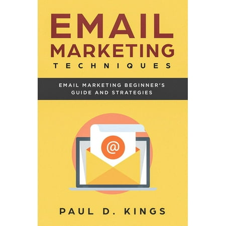 Email Marketing Techniques: Email Marketing Beginner's Guide and Strategies -