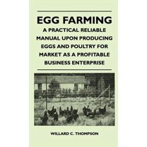 Egg Farming - A Practical Reliable Manual Upon Producing Eggs And Poultry For Market As A Profitable Business Enterprise (Hardcover)