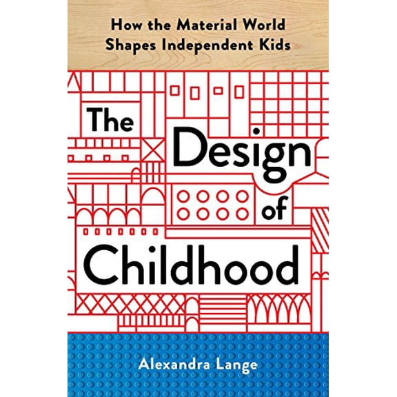 The Design of Childhood: How the Material World Shapes Independent Kids
