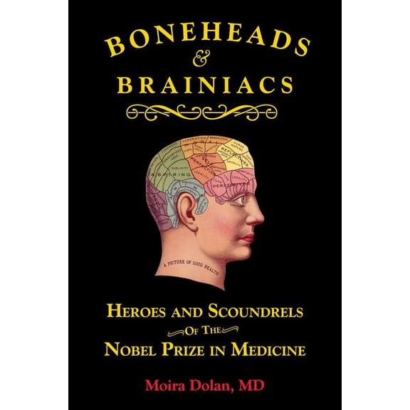 Boneheads and Brainiacs Boneheads and Brainiacs: Heroes and Scoundrels of the Nobel Prize in Medicine, Book 1, (Paperback)
