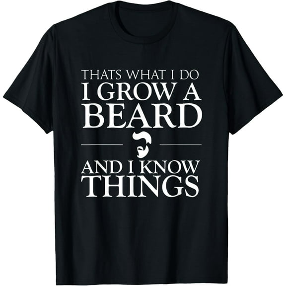 Thats What I Do I Grow A Beard And I Know Things - Fun Beard T-Shirt100% cotton short-sleeved shirt for both men and women