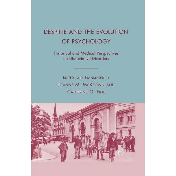 Despine and the Evolution of Psychology: Historical and Medical Perspectives on Dissociative Disorders, (Paperback)