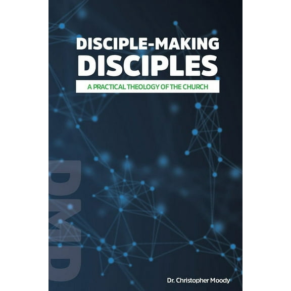 Disciple-Making Disciples: A Practical Theology Of The Church, (Paperback)