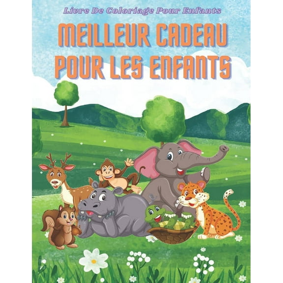 MEILLEUR CADEAU POUR LES ENFANTS - Livre De Coloriage Pour Enfants: Animaux de Mer, Animaux de Ferme, Animaux de Jungle,, (Paperback)