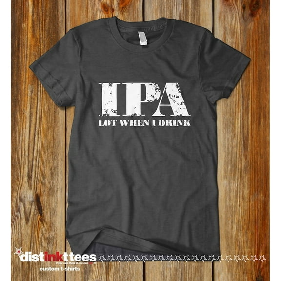 IPA Lot When I Drink Fun Beer T-Shirt - Beer Lover Gift - Dark Heather Gray Medium