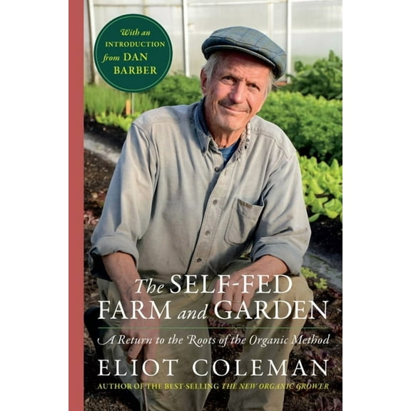 The Self-Fed Farm and Garden: A Return to the Roots of the Organic Method, (Hardcover)