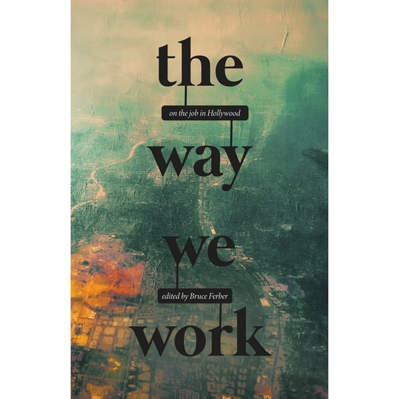 The Way We Work: On the Job in Hollywood, (Paperback)