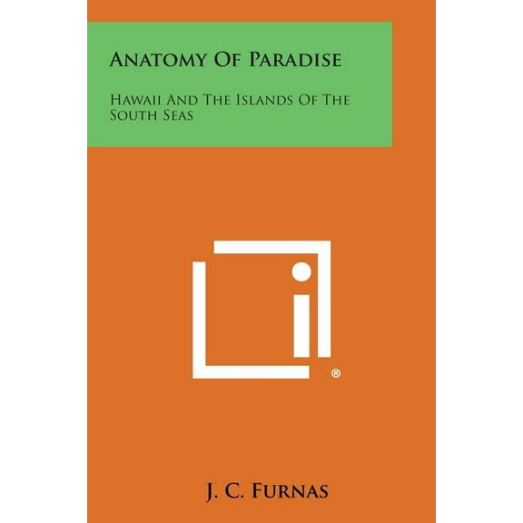 Anatomy of Paradise : Hawaii and the Islands of the South Seas