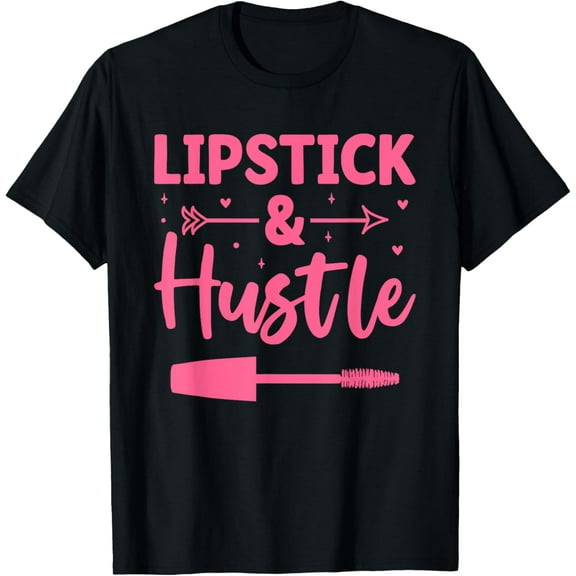 Exquisite and comfortable-Lipstick And Hustle Makeup Make-up Artist MUA Cosmetics T-Shirt