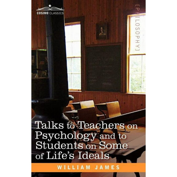 Talks to Teachers on Psychology and to Students on Some of Life S Ideals, (Paperback)