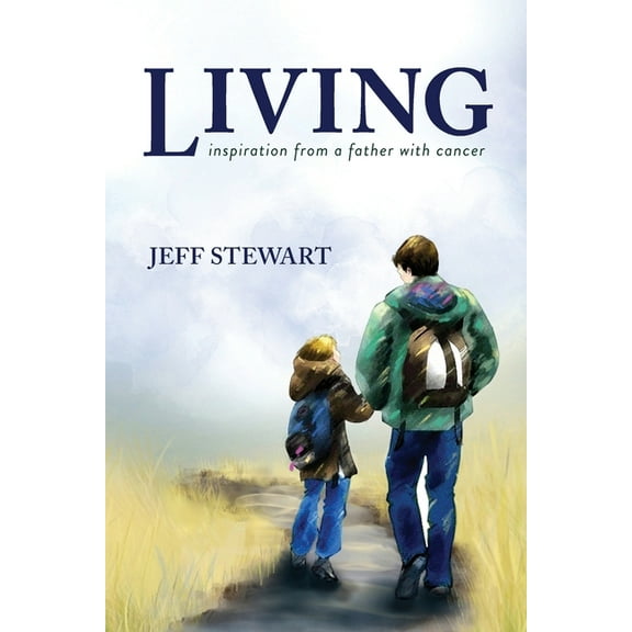 Living: Inspiration from a Father with Cancer, (Paperback)