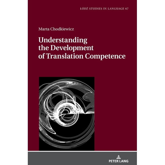 LÃ³dź Studies in Language Understanding the Development of Translation Competence, Book 67, (Hardcover)