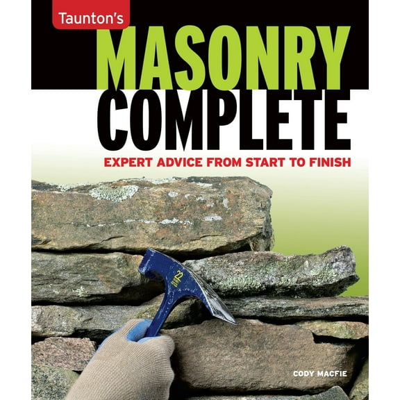 Pre-Owned Masonry Complete: Expert Advice from Start to Finish (Paperback) 1600854273 9781600854279