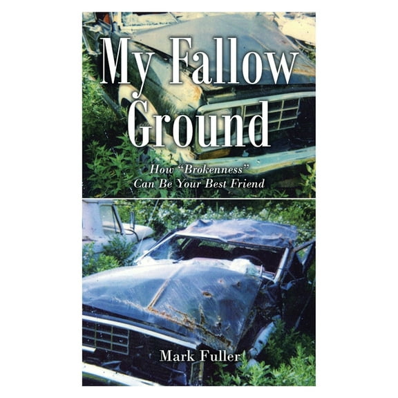 My Fallow Ground: How "Brokenness" Can Be Your Best Friend, (Paperback)