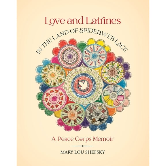 Love and Latrines in the Land of Spiderweb Lace: A Peace Corps Memoir, (Paperback)