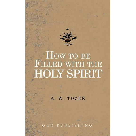 How to be filled with the Holy Spirit, (Paperback)