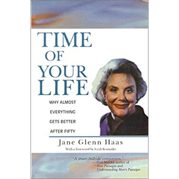 Pre-Owned Time of Your Life : Why Almost Everything Gets Better after Fifty (Paperback) 9780929765846